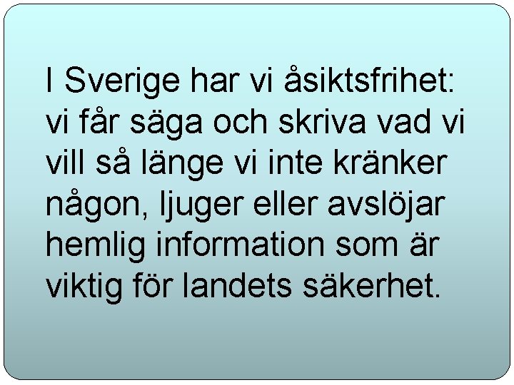 I Sverige har vi åsiktsfrihet: vi får säga och skriva vad vi vill så