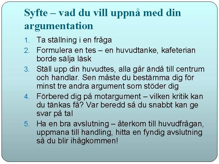 Syfte – vad du vill uppnå med din argumentation 1. Ta ställning i en