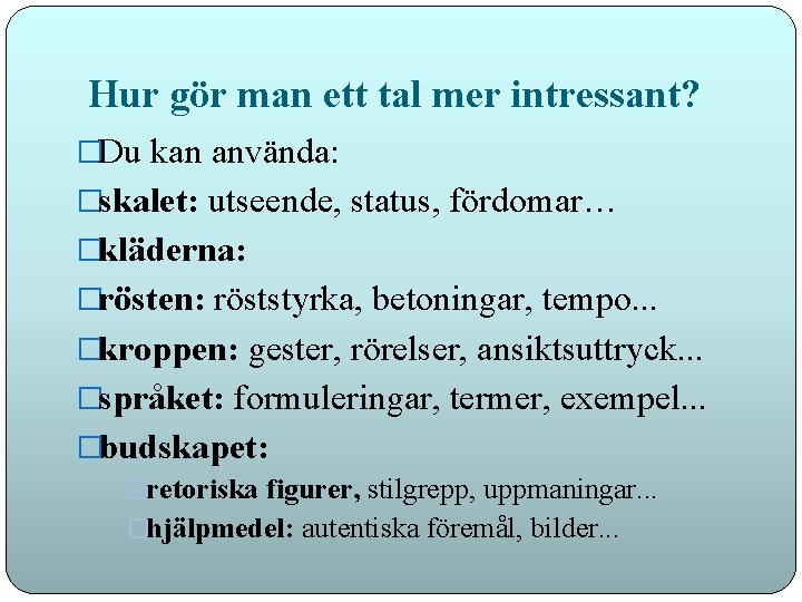 Hur gör man ett tal mer intressant? �Du kan använda: �skalet: utseende, status, fördomar…