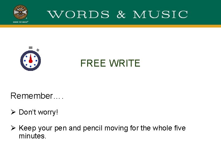 FREE WRITE. Remember…. Ø Don’t worry! Ø Keep your pen and pencil moving for