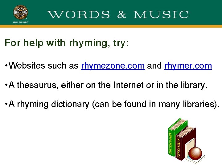 For help with rhyming, try: • Websites such as rhymezone. com and rhymer. com