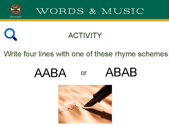 ACTIVITY Write four lines with one of these rhyme schemes: AABA or ABAB 