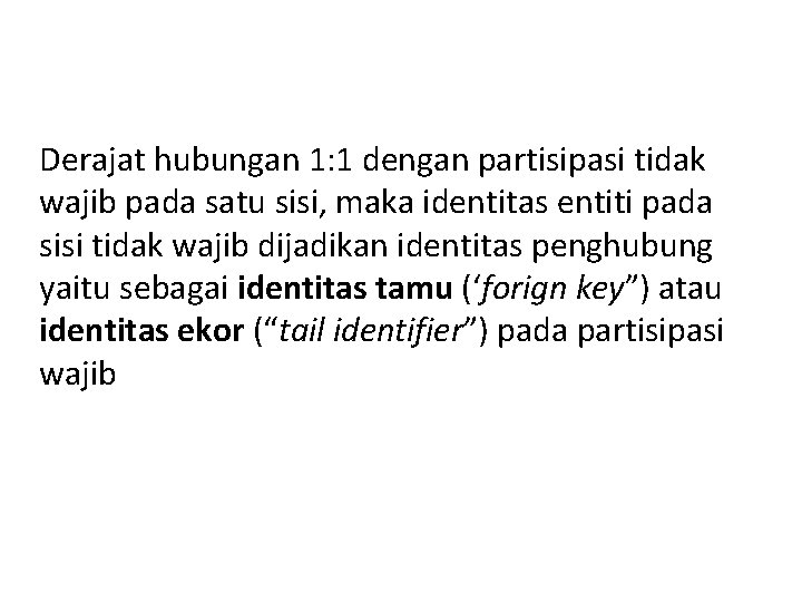 Derajat hubungan 1: 1 dengan partisipasi tidak wajib pada satu sisi, maka identitas entiti