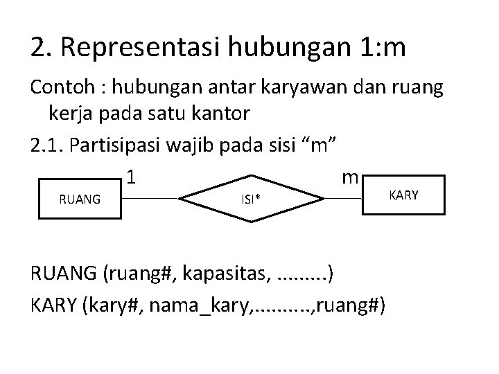 2. Representasi hubungan 1: m Contoh : hubungan antar karyawan dan ruang kerja pada