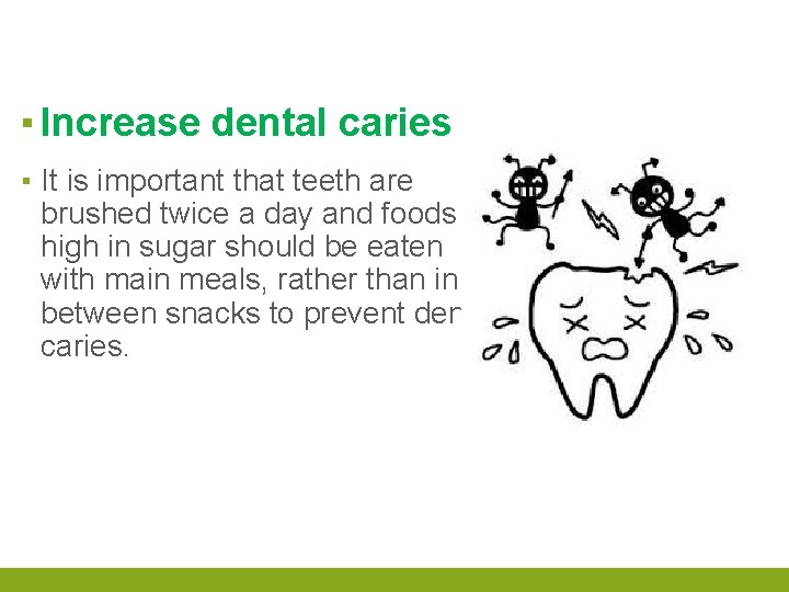 ▪ Increase dental caries ▪ It is important that teeth are brushed twice a