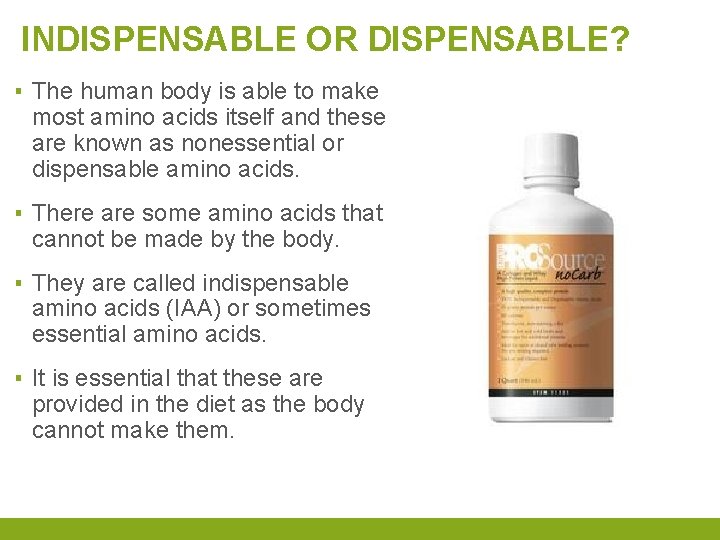 INDISPENSABLE OR DISPENSABLE? ▪ The human body is able to make most amino acids
