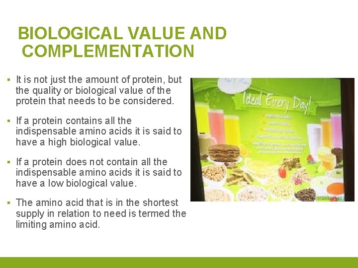 BIOLOGICAL VALUE AND COMPLEMENTATION ▪ It is not just the amount of protein, but