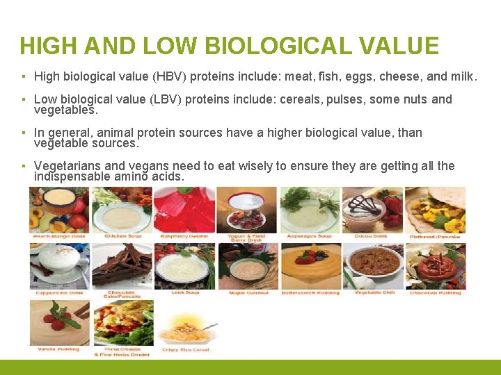 HIGH AND LOW BIOLOGICAL VALUE ▪ High biological value (HBV) proteins include: meat, fish,
