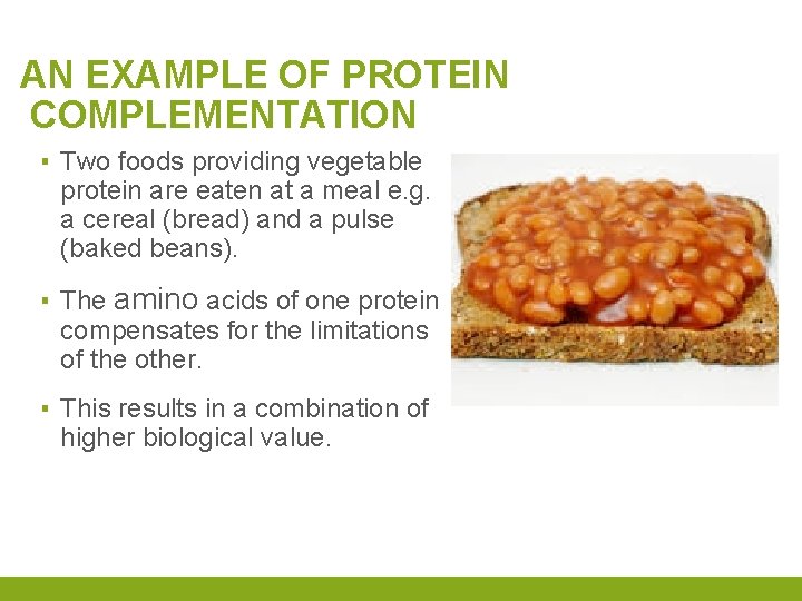 AN EXAMPLE OF PROTEIN COMPLEMENTATION ▪ Two foods providing vegetable protein are eaten at