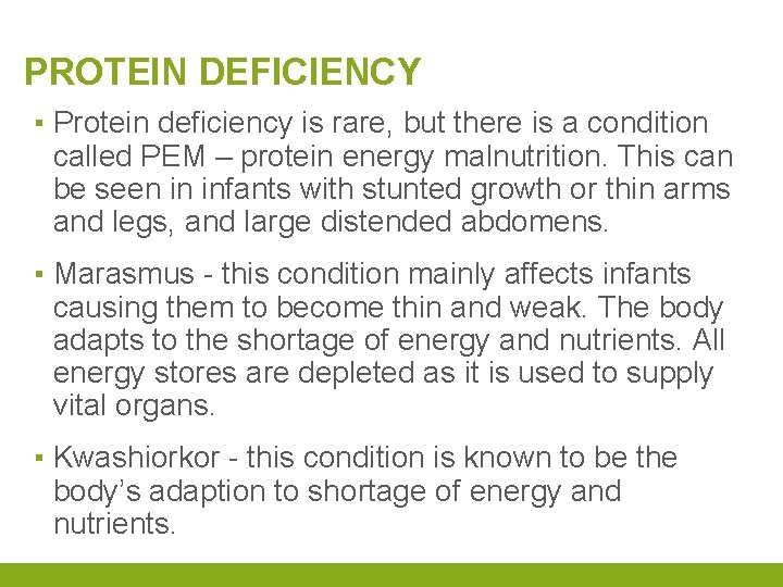 PROTEIN DEFICIENCY ▪ Protein deficiency is rare, but there is a condition called PEM