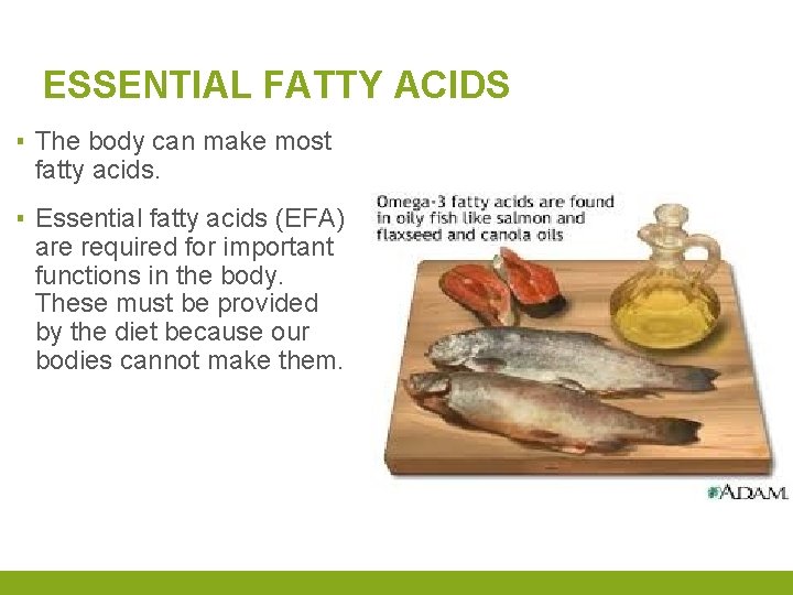 ESSENTIAL FATTY ACIDS ▪ The body can make most fatty acids. ▪ Essential fatty
