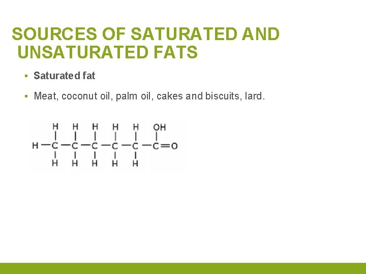 SOURCES OF SATURATED AND UNSATURATED FATS ▪ Saturated fat ▪ Meat, coconut oil, palm