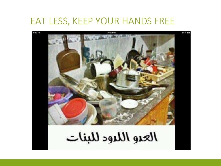 EAT LESS, KEEP YOUR HANDS FREE 