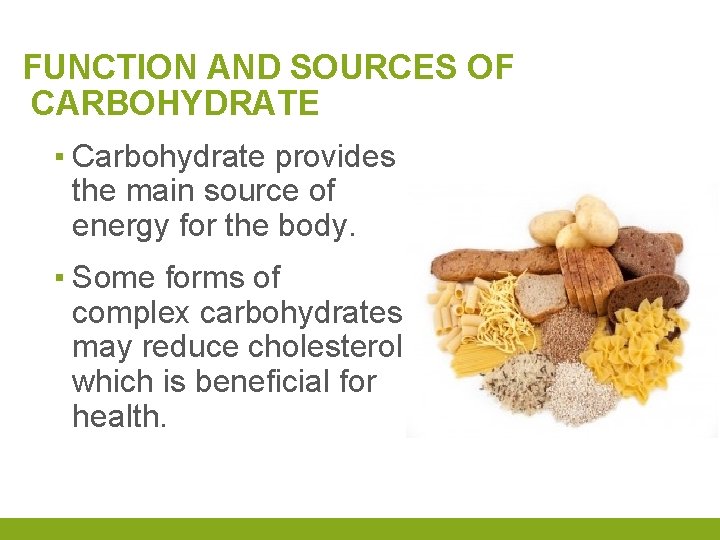 FUNCTION AND SOURCES OF CARBOHYDRATE ▪ Carbohydrate provides the main source of energy for