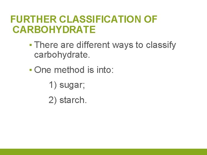 FURTHER CLASSIFICATION OF CARBOHYDRATE ▪ There are different ways to classify carbohydrate. ▪ One