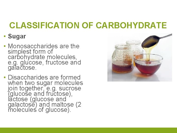 CLASSIFICATION OF CARBOHYDRATE ▪ Sugar ▪ Monosaccharides are the simplest form of carbohydrate molecules,