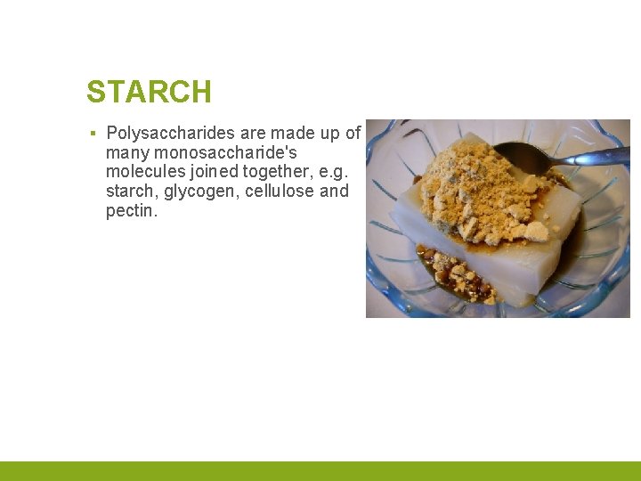 STARCH ▪ Polysaccharides are made up of many monosaccharide's molecules joined together, e. g.