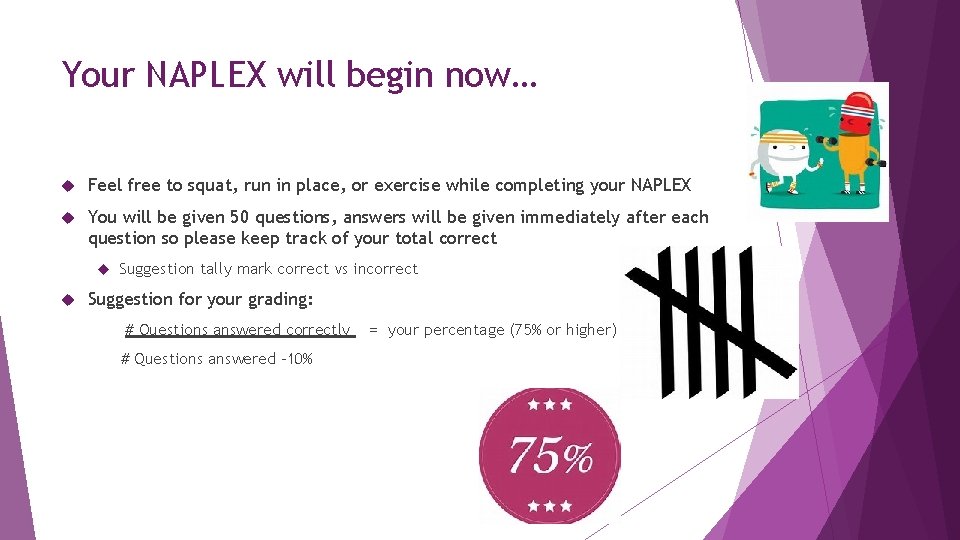 Your NAPLEX will begin now… Feel free to squat, run in place, or exercise