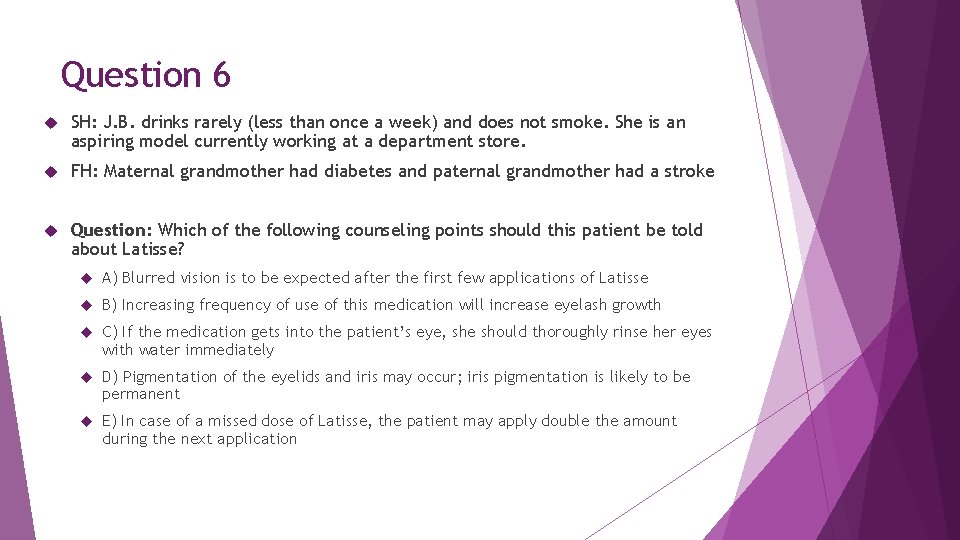 Question 6 SH: J. B. drinks rarely (less than once a week) and does