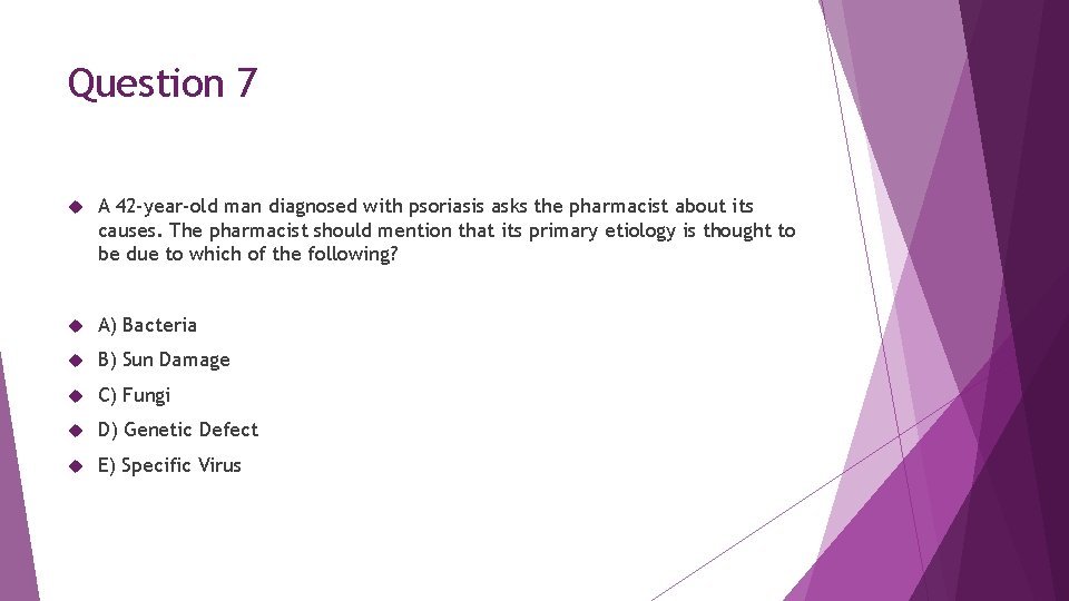 Question 7 A 42 -year-old man diagnosed with psoriasis asks the pharmacist about its
