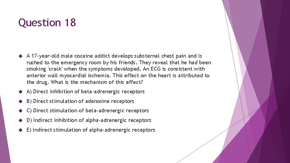 Question 18 A 17 -year-old male cocaine addict develops substernal chest pain and is