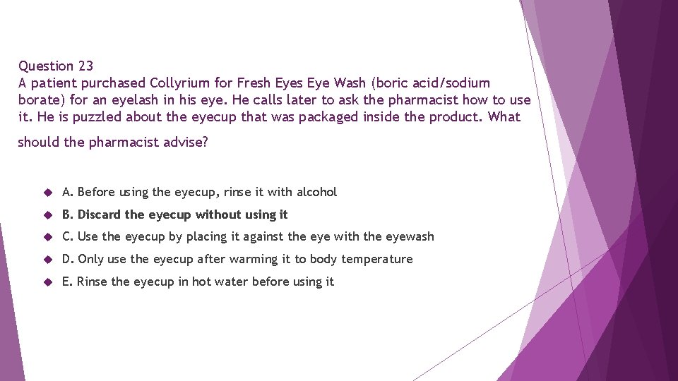 Question 23 A patient purchased Collyrium for Fresh Eyes Eye Wash (boric acid/sodium borate)