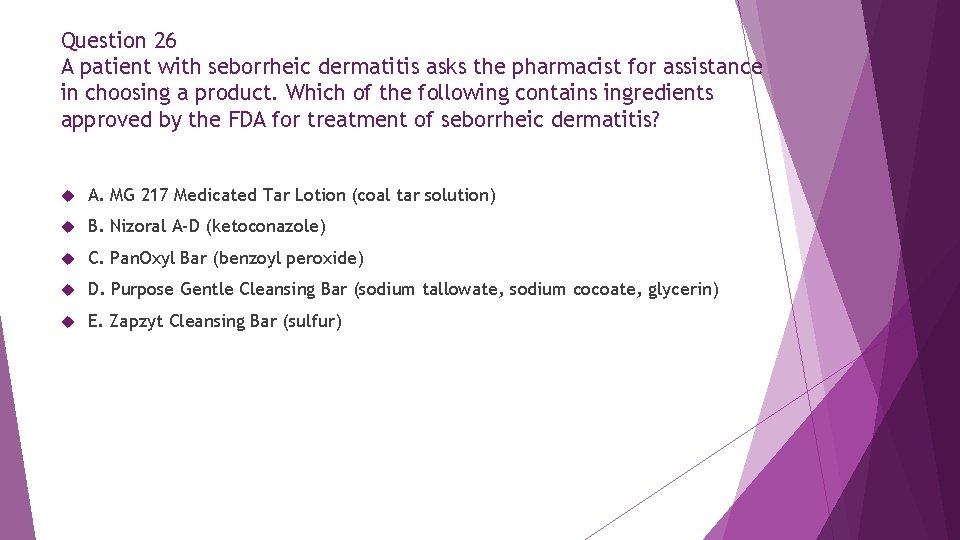 Question 26 A patient with seborrheic dermatitis asks the pharmacist for assistance in choosing