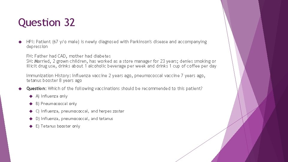 Question 32 HPI: Patient (67 y/o male) is newly diagnosed with Parkinson's disease and