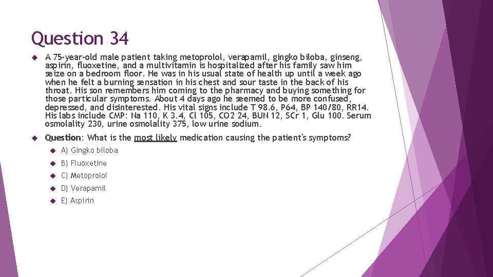 Question 34 A 75 -year-old male patient taking metoprolol, verapamil, gingko biloba, ginseng, aspirin,