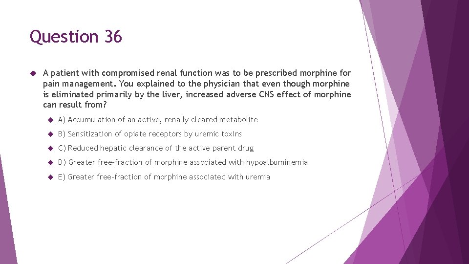 Question 36 A patient with compromised renal function was to be prescribed morphine for