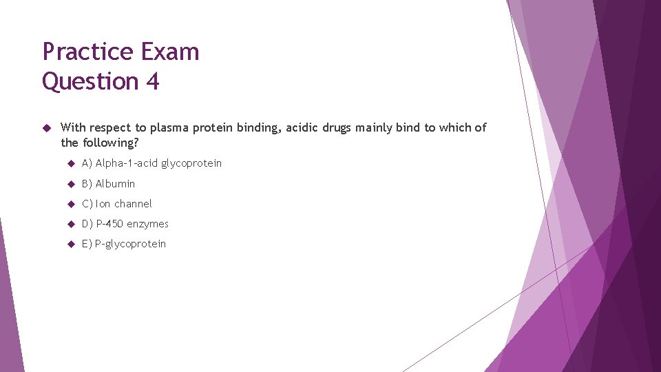 Practice Exam Question 4 With respect to plasma protein binding, acidic drugs mainly bind