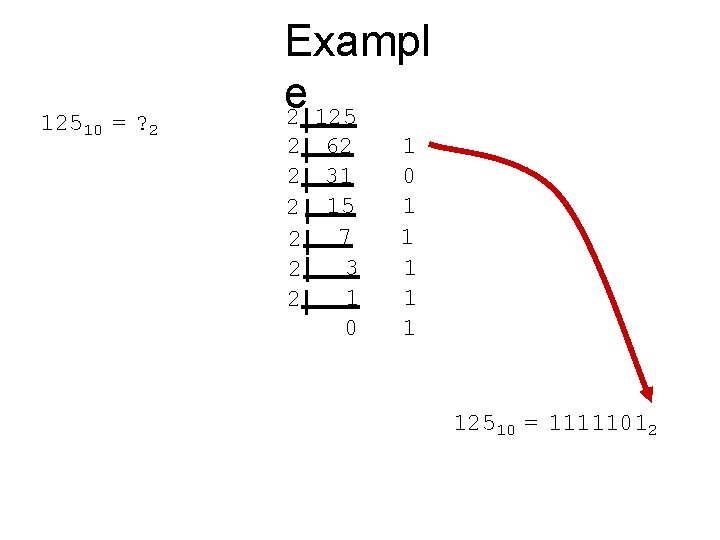 12510 = ? 2 Exampl e 2 125 2 62 2 31 2 15