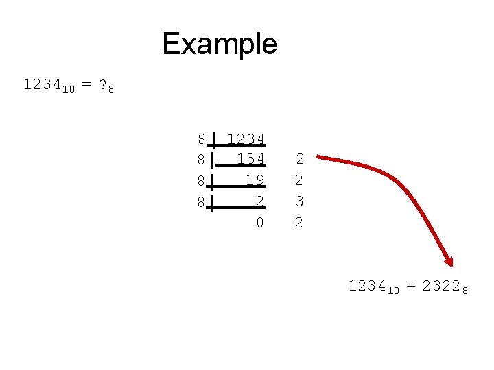 Example 123410 = ? 8 8 8 1234 154 19 2 0 2 2