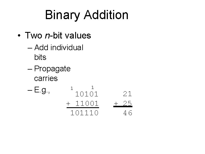 Binary Addition • Two n-bit values – Add individual bits – Propagate carries 1