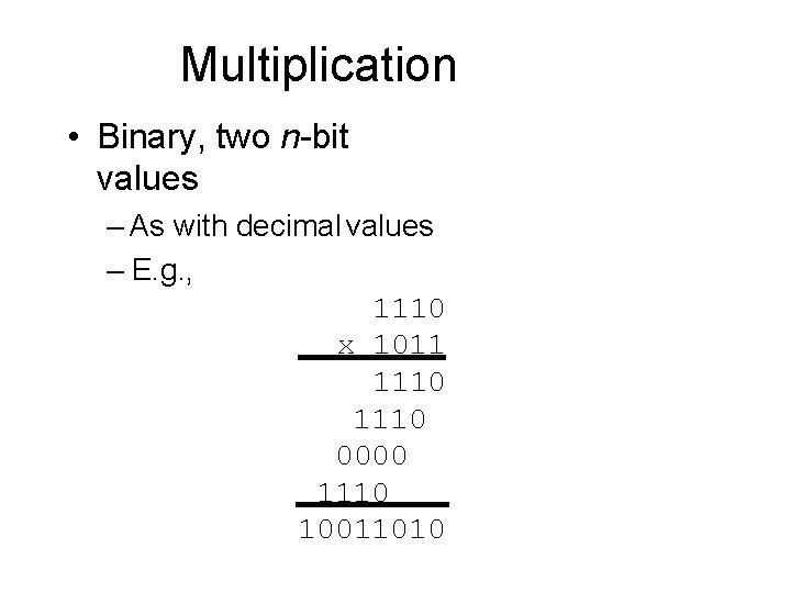 Multiplication • Binary, two n-bit values – As with decimal values – E. g.