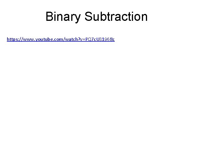 Binary Subtraction https: //www. youtube. com/watch? v=PQ 7 c. U 31968 c 