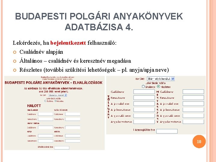 BUDAPESTI POLGÁRI ANYAKÖNYVEK ADATBÁZISA 4. Lekérdezés, ha bejelentkezett felhasználó: Családnév alapján Általános – családnév