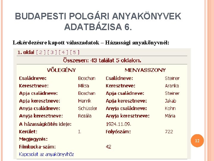 BUDAPESTI POLGÁRI ANYAKÖNYVEK ADATBÁZISA 6. Lekérdezésre kapott válaszadatok – Házassági anyakönyvnél: 12 