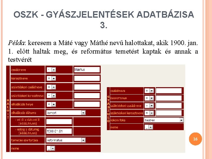 OSZK - GYÁSZJELENTÉSEK ADATBÁZISA 3. Példa: keresem a Máté vagy Máthé nevű halottakat, akik