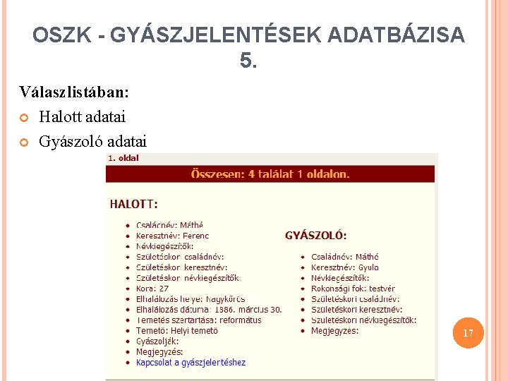 OSZK - GYÁSZJELENTÉSEK ADATBÁZISA 5. Válaszlistában: Halott adatai Gyászoló adatai 17 