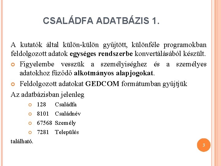 CSALÁDFA ADATBÁZIS 1. A kutatók által külön-külön gyűjtött, különféle programokban feldolgozott adatok egységes rendszerbe