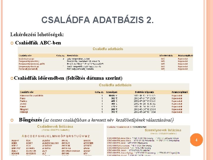 CSALÁDFA ADATBÁZIS 2. Lekérdezési lehetőségek: Családfák ABC-ben Családfák időrendben (feltöltés dátuma szerint) Böngészés (az