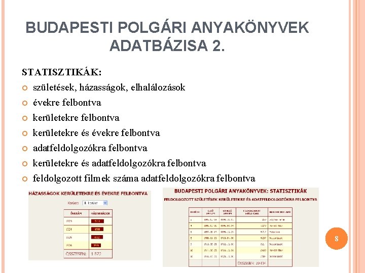 BUDAPESTI POLGÁRI ANYAKÖNYVEK ADATBÁZISA 2. STATISZTIKÁK: születések, házasságok, elhalálozások évekre felbontva kerületekre felbontva kerületekre