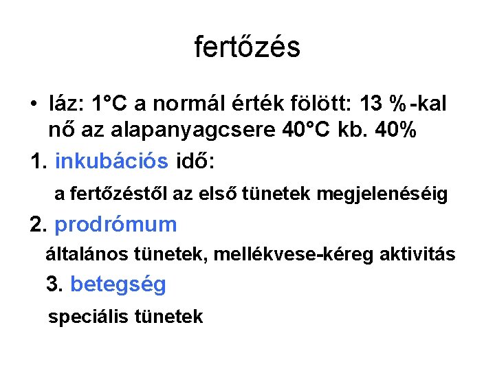 fertőzés • láz: 1°C a normál érték fölött: 13 %-kal nő az alapanyagcsere 40°C