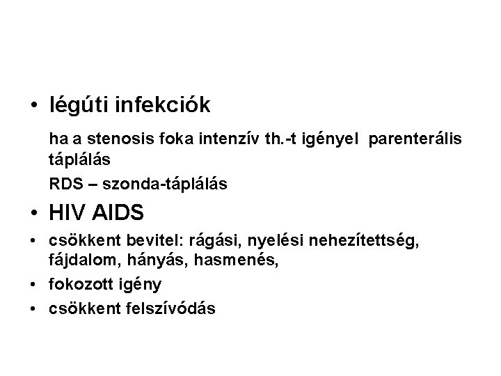  • légúti infekciók ha a stenosis foka intenzív th. -t igényel parenterális táplálás