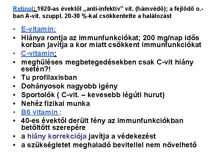 Retinol: 1920 -as évektől „anti-infektív” vit. (hámvédő); a fejlődő o. ban A-vit. szuppl. 20
