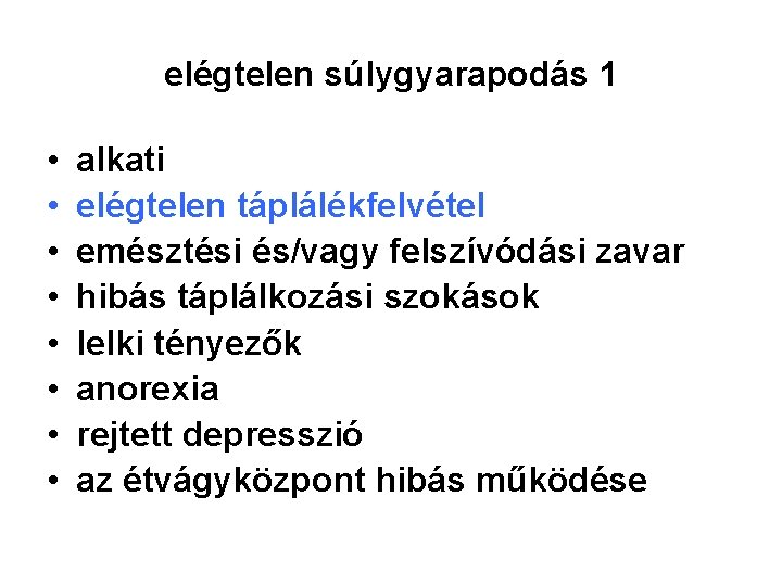 elégtelen súlygyarapodás 1 • • alkati elégtelen táplálékfelvétel emésztési és/vagy felszívódási zavar hibás táplálkozási