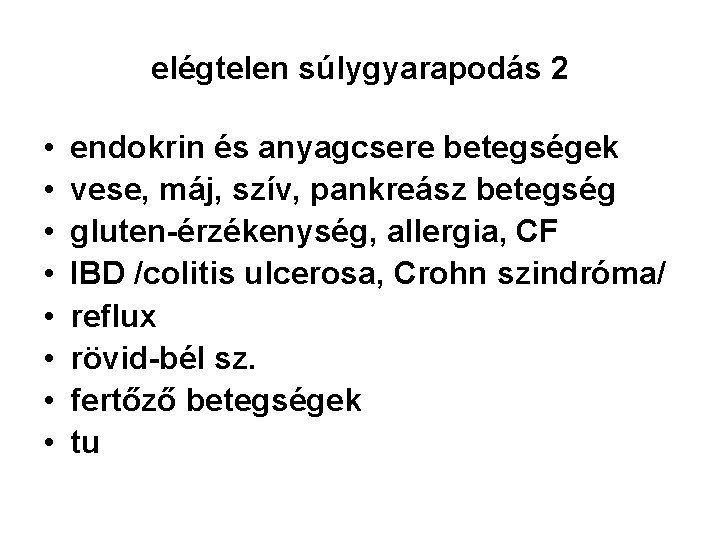 elégtelen súlygyarapodás 2 • • endokrin és anyagcsere betegségek vese, máj, szív, pankreász betegség