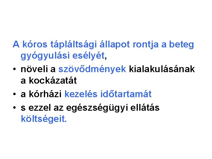 A kóros tápláltsági állapot rontja a beteg gyógyulási esélyét, • növeli a szövődmények kialakulásának