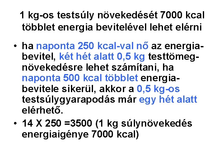 1 kg-os testsúly növekedését 7000 kcal többlet energia bevitelével lehet elérni • ha naponta